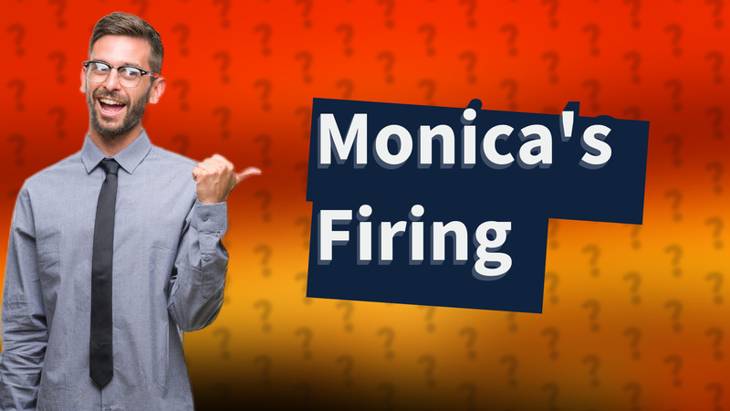 Monica's Firing