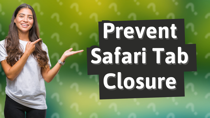 Prevent Safari Tab Closure