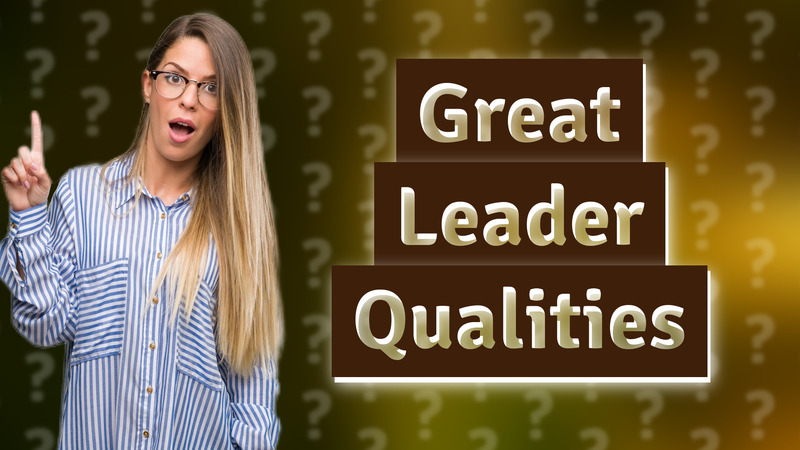 Great Leader Qualities