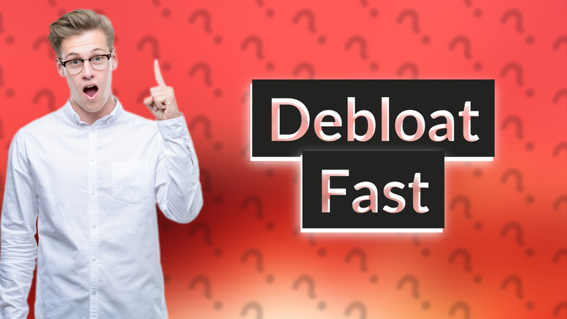 Debloat Fast