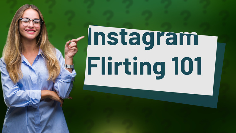 Instagram Flirting 101