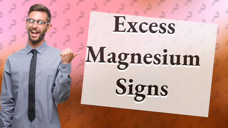 Excess Magnesium Signs