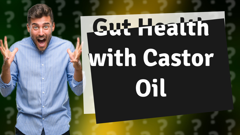 Gut Health with Castor Oil