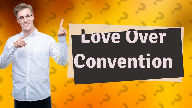 Love Over Convention