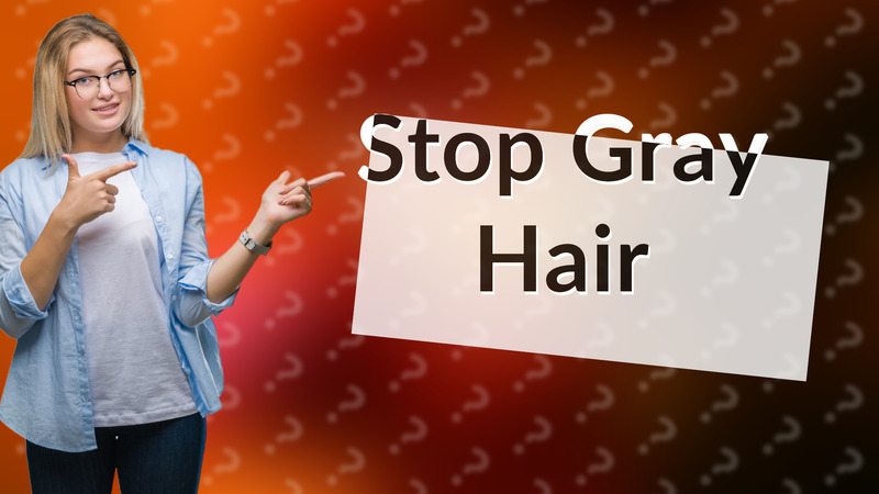 Stop Gray Hair