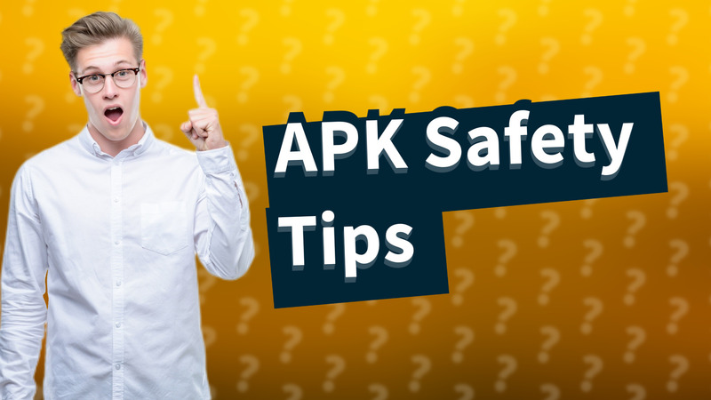 APK Safety Tips