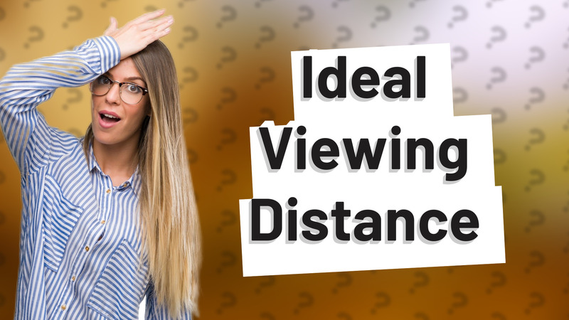 Ideal Viewing Distance