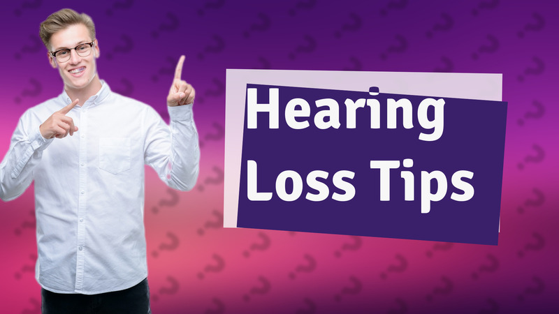 Hearing Loss Tips