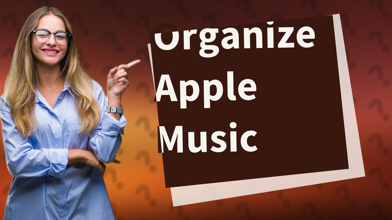 Organize Apple Music