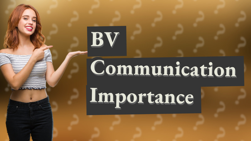 BV Communication Importance