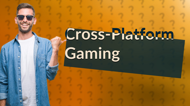 Cross-Platform Gaming