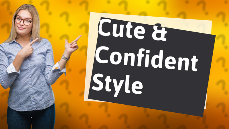 Cute & Confident Style