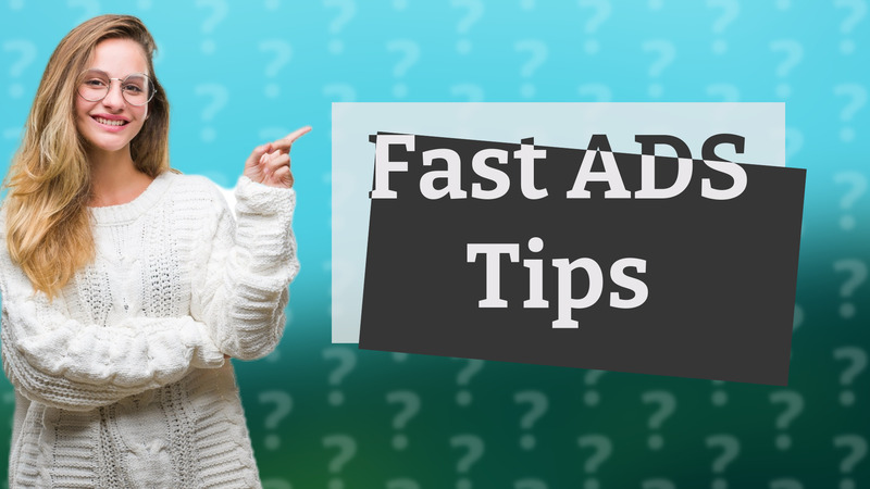 Fast ADS Tips