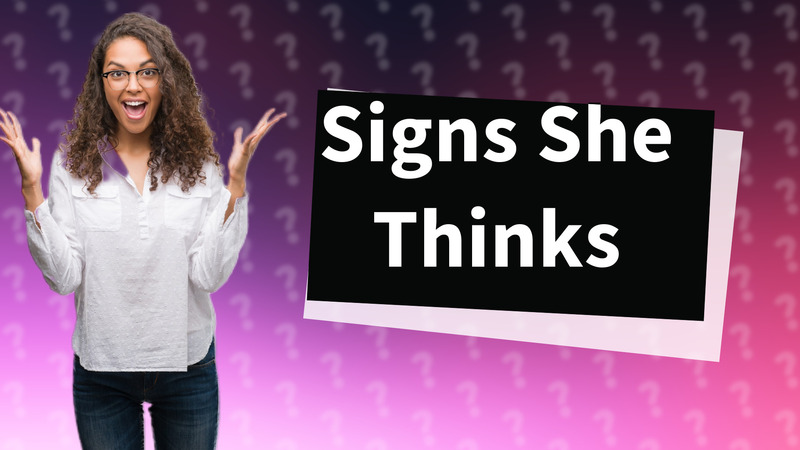 Signs She Thinks