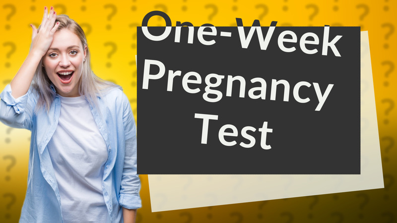 One-Week Pregnancy Test