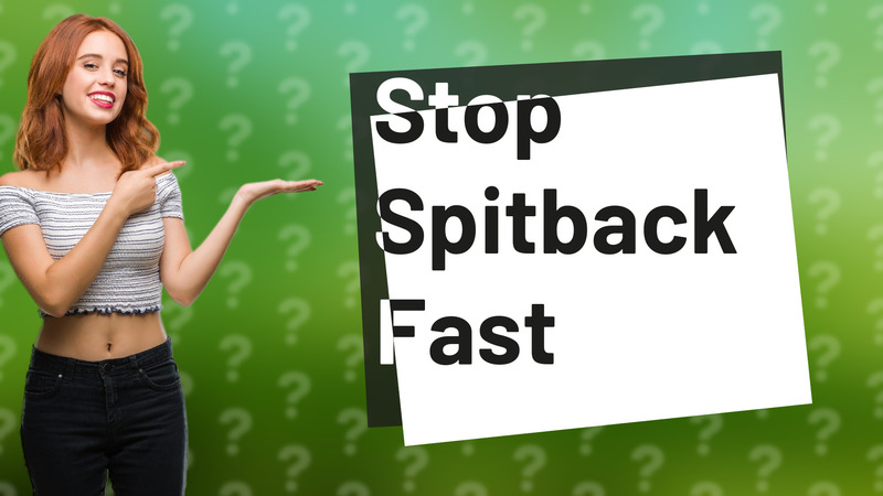 Stop Spitback Fast