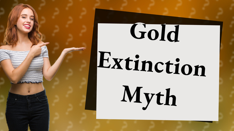 Gold Extinction Myth