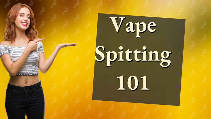 Vape Spitting 101