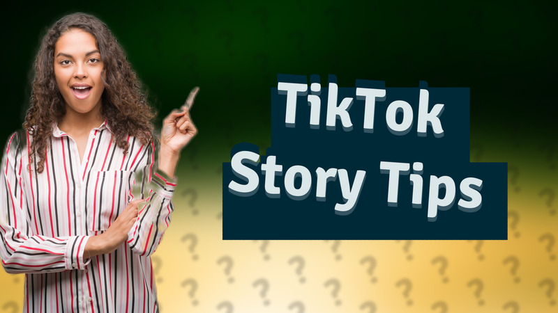 TikTok Story Tips