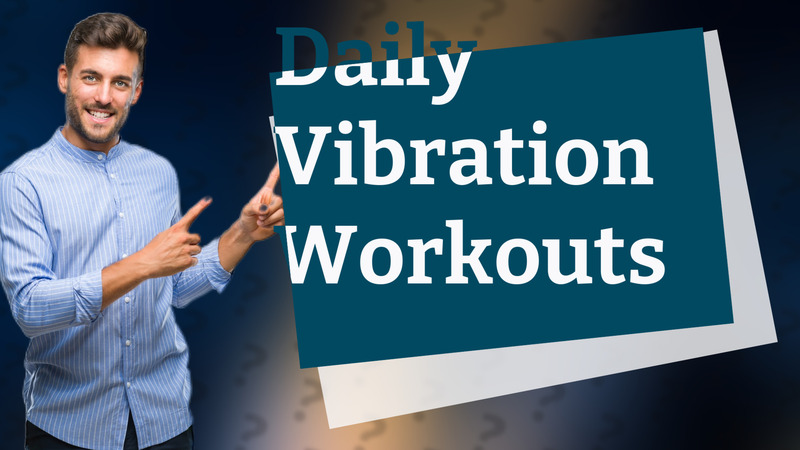 Daily Vibration Workouts