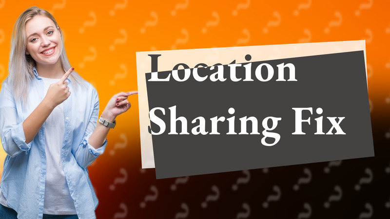 Location Sharing Fix