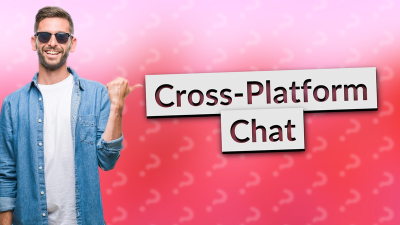 Cross-Platform Chat