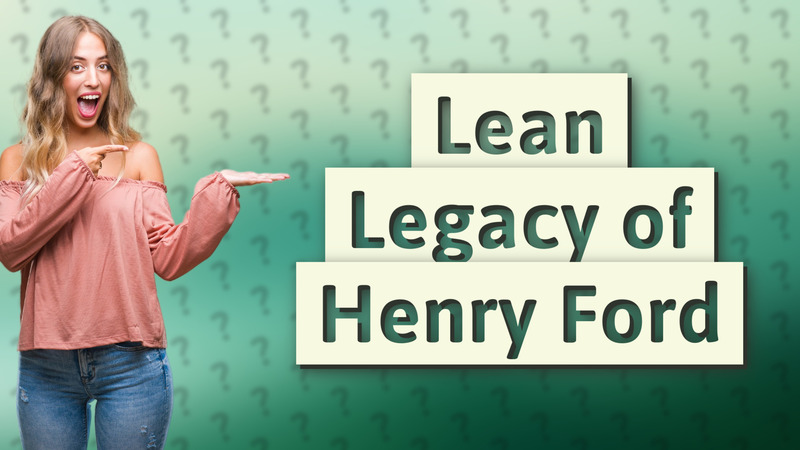 Lean Legacy of Henry Ford
