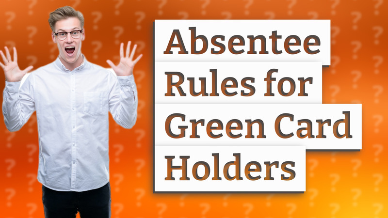 Absentee Rules for Green Card Holders