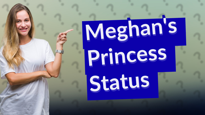 Meghan's Princess Status