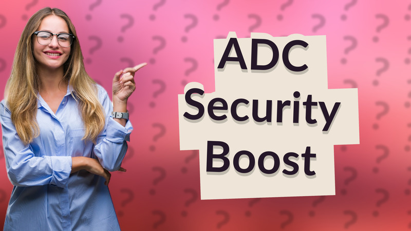 ADC Security Boost