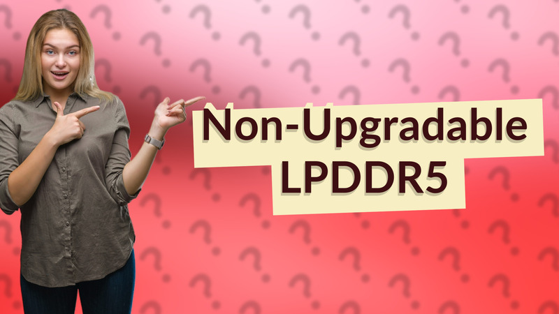 Non-Upgradable LPDDR5