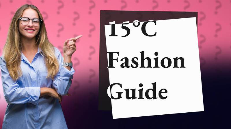 15°C Fashion Guide