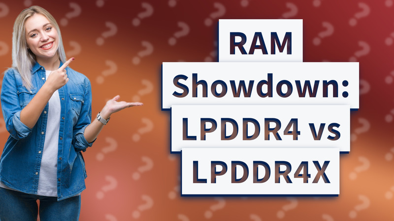 RAM Showdown: LPDDR4 vs LPDDR4X