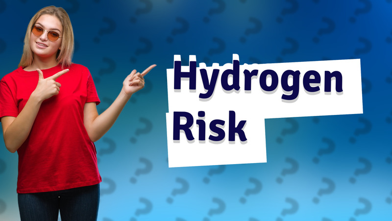 Hydrogen Risk