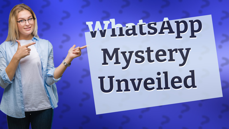 WhatsApp Mystery Unveiled