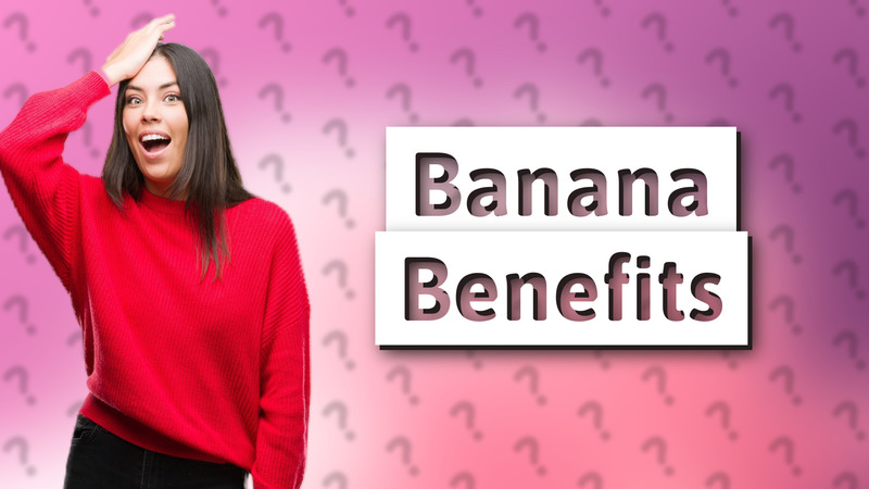 Banana Benefits