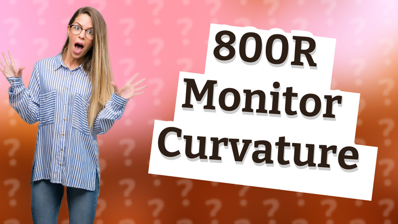 800R Monitor Curvature