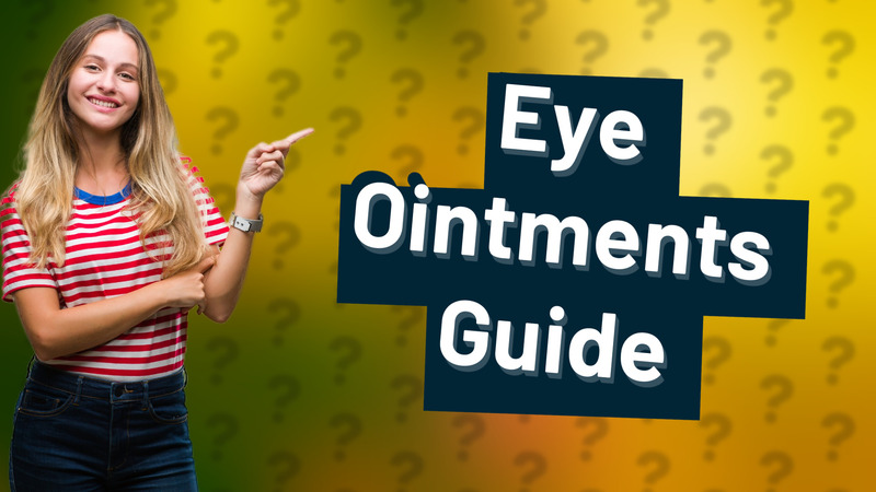 Eye Ointments Guide