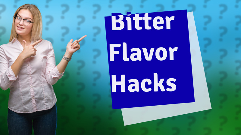 Bitter Flavor Hacks