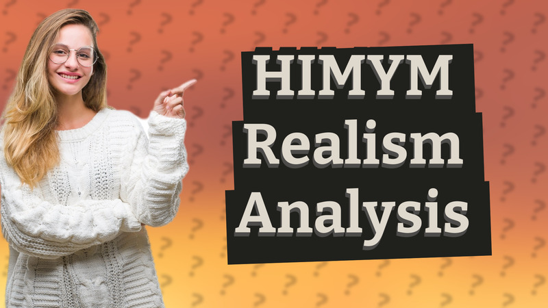 HIMYM Realism Analysis
