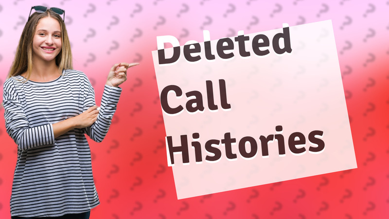 Deleted Call Histories
