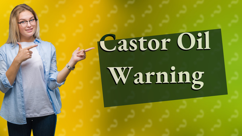 Castor Oil Warning