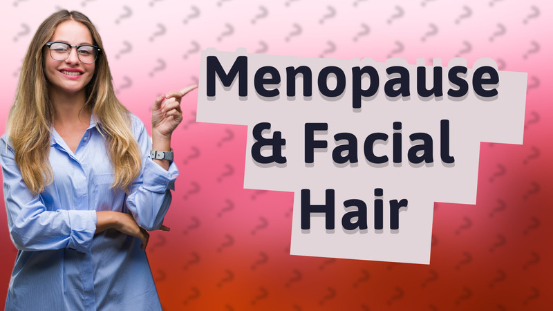 Menopause & Facial Hair