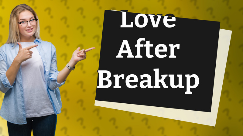 Love After Breakup