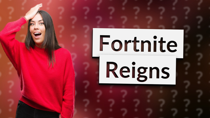 Fortnite Reigns