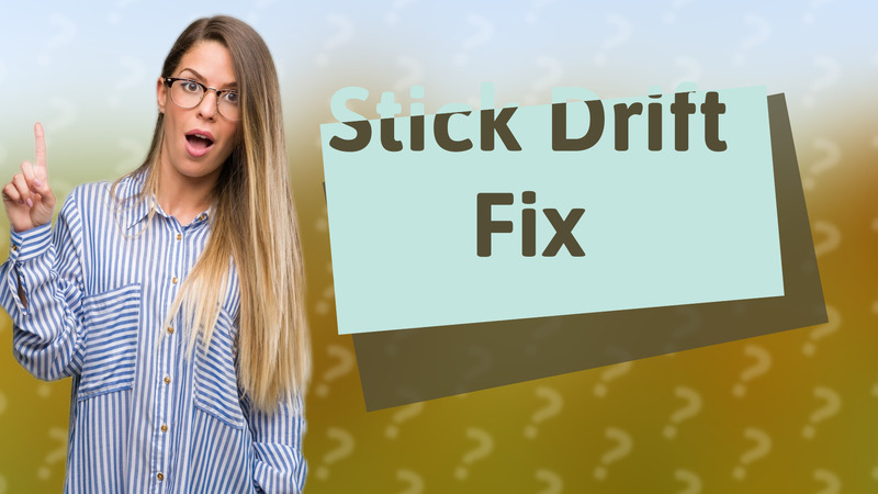 Stick Drift Fix