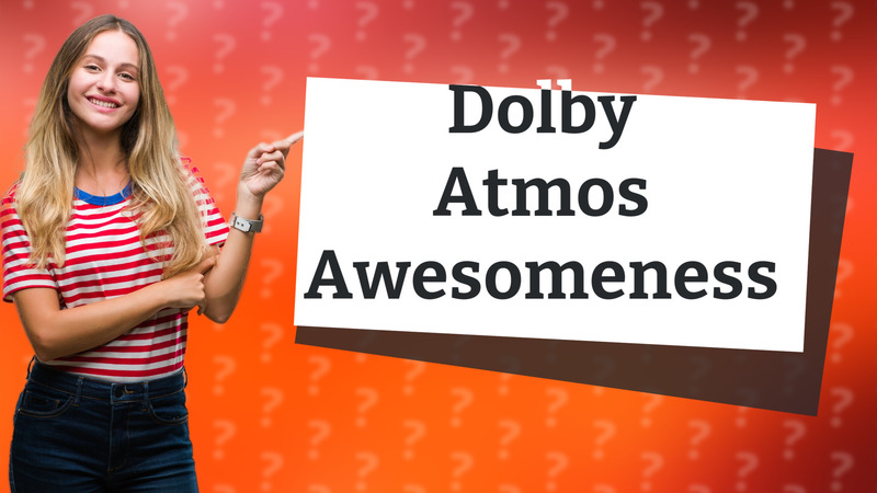 Dolby Atmos Awesomeness
