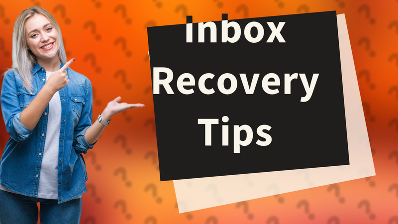 Inbox Recovery Tips