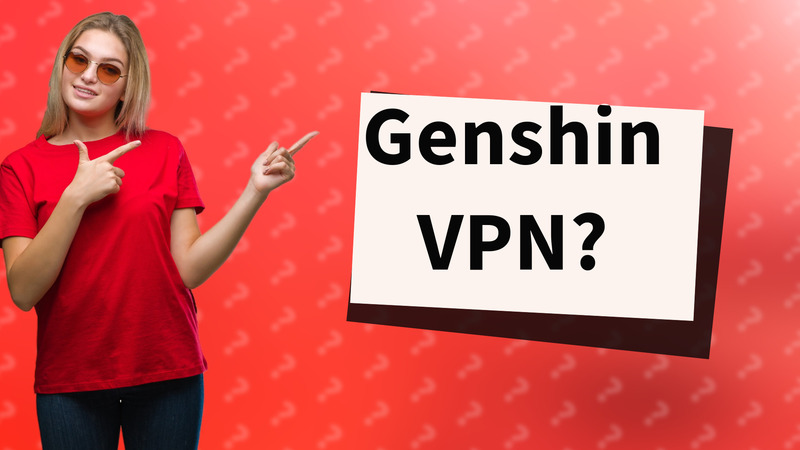 Genshin VPN?