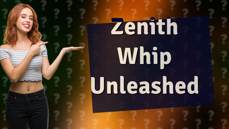 Zenith Whip Unleashed